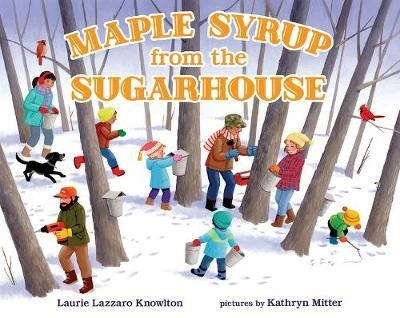 Maple Syrup From The Sugarhouse - Laurie Lazzaro Knowlton...