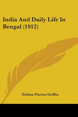 Libro India And Daily Life In Bengal (1912) - Griffin, Ze...