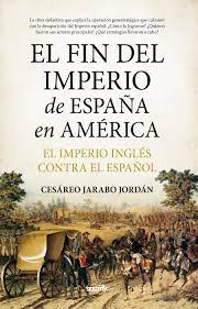 El Fin Del Imperio De Espana En America   El Imperio Ing...