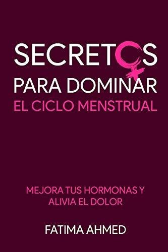 Libro : Secretos Para Dominar El Ciclo Menstrual Mejora Tus