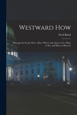 Libro Westward How: Through The Scenic West: How, Where A...