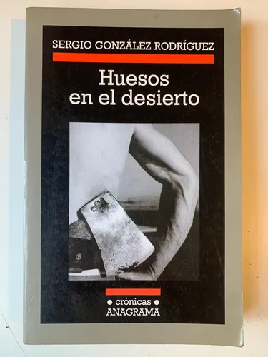 Huesos En El Desierto Sergio González Rodríguez (Usado)