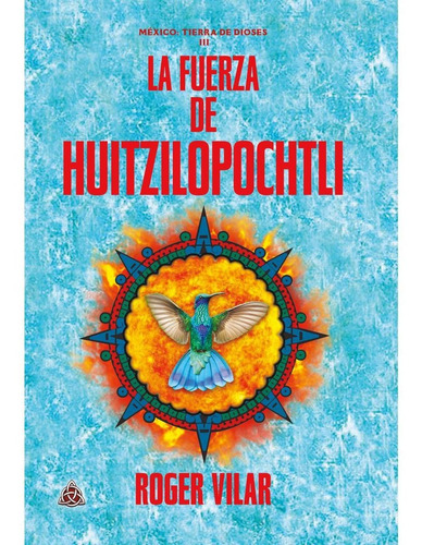 La Fuerza De Huitzilopochtli, De Roger Vilar. Editorial Dark & Glow Press, Tapa Blanda En Español, 2021