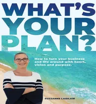 Comprar Libro What's Your Plan? : How To Turn Your Business And L...