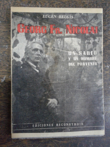 George Fr. Nicolai * Un Sabio * Eugen Relgis *