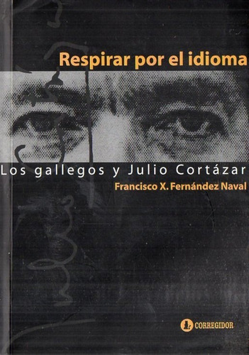 Naval  Respirar Por El Idioma Los Gallegos Y Julio Cortazar 