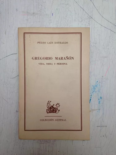 Gregorio Marañon: Vida, Obra Y Persona Pedro Lain Entralgo