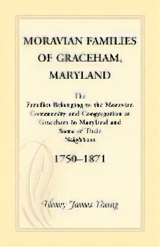 Moravian Families Of Graceham, Maryland, De Henry James Young. Editorial Heritage Books, Tapa Blanda En Inglés