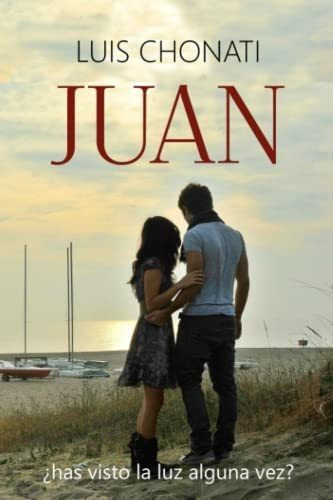Libro: Juan: ¿has Visto La Luz Alguna Vez? (spanish Edition)