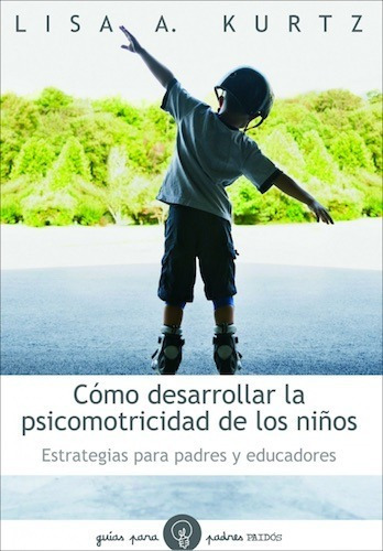 Cómo Desarrollar La Psicomotricidad De Los Niños, De Lisa A. Kurtz. Editorial Paidós En Español