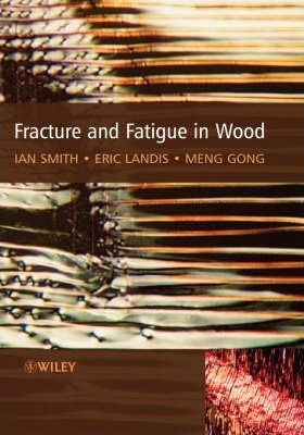 Fracture And Fatigue In Wood - Ian Smith