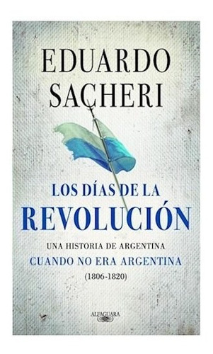 Dias De La Revolucion Los - Sacheri Eduardo - #l