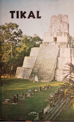 Tikal - Guía De Las Antiguas Ruinas Mayas - William R Coe