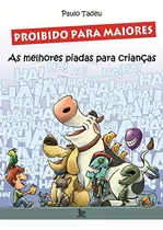 Comprar Livro Proibido Para Maiores - As Melhores Piadas Para Crianças - Paulo Tadeu [2007]