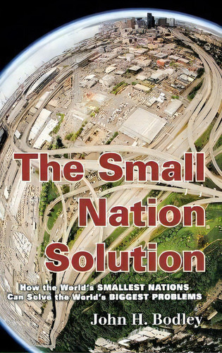 The Small Nation Solution : How The World's Smallest Nation, De John H. Bodley. Editorial Altamira Press,u.s. En Inglés