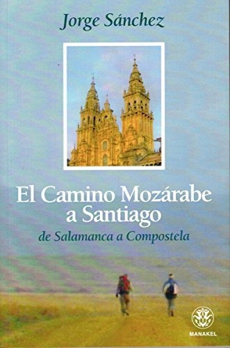 El Camino Mozárabe A Santiago : De Salamanca A Compostela