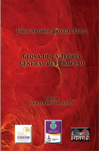 Glosa De La Teoria General Del Proceso., De Jorge Antonio Breceda Perez. Editorial Borderland Studies Publishing House, Tapa Blanda En Español
