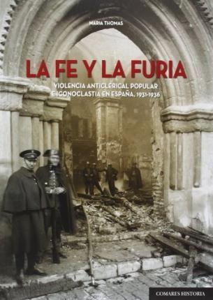 La Ley Y La Furia : Violencia Anticlerical Popular E Iconocl