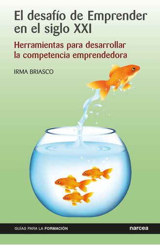 El desafío de emprender en el siglo xxi, de Irma Briasco. Editorial NARCEA, tapa blanda, edición 1 en español, 2015