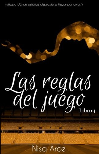 Libro : Las Reglas Del Juego. Libro 3  - Nisa Arce