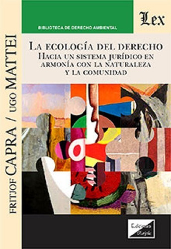 La Ecología Del Derecho Hacia Un Sistema Jurídico En Armonía Con La Naturaleza Y La Comunidad, De Capra, Fritjof - Mattei, Ugo., Vol. 1. Editorial Olejnik, Tapa Blanda, Edición 1 En Español, 2023