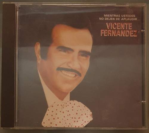 Cd Vicente Fernandez - Mientras Ustedes No Dejen De Aplaudir