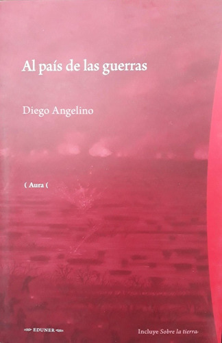 Al Pais De Las Guerras, de Diego Angelino. Editorial EDUNER, edición 1 en español, 2019