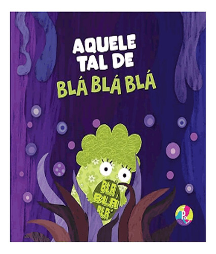 Aquele Tal De Bla Bla Bla: Aquele Tal De Bla Bla Bla, De Aragao, Clecia. Editora Pingue Pongue, Capa Mole Em Português