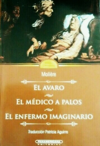 El Avaro. El Médico A Palos. El Enfermo Imaginario