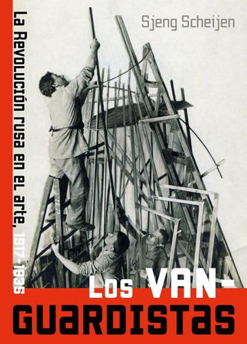 Los Vanguardistas. La Revolución Rusa En El Arte, 1917-1935 