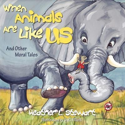 When Animals Are Like Us : And Other Moral Tales - Heathe...