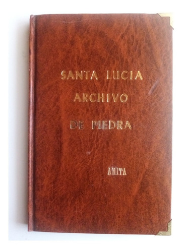 Santa Lucía Archivo De Piedra. 1a. Edición Firmada Empastada