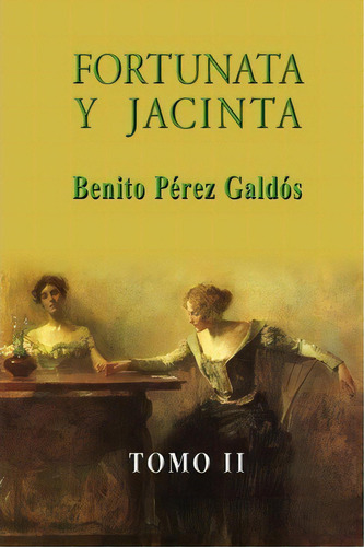 Fortunata Y Jacinta (tomo Ii), De Benito Perez Galdos. Editorial Createspace Independent Publishing Platform, Tapa Blanda En Español