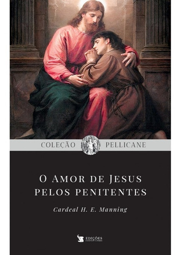 O Amor De Jesus Pelos Penitentes, De Cardeal Henry Edward Manning., Vol. 1. Editora Cristo E Livros, Capa Mole, Edição 1 Em Português, 2021