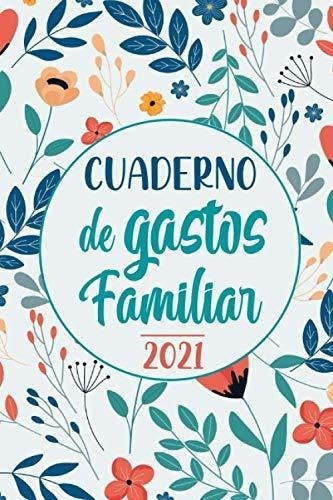 Cuaderno De Gastos Familiar 2021 Un Practico Libro., De Press, Pixel. Editorial Independently Published En Español