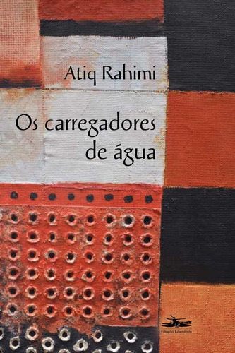 Livro: Os Carregadores De Água - Atiq Rahimi