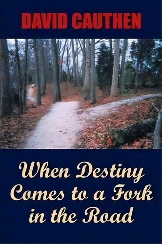 When Destiny Comes To A Fork In The Road, De David Cauthen. Editorial Authorhouse, Tapa Blanda En Inglés