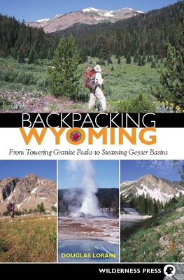 Libro Backpacking Wyoming: From Towering Granite Peaks To...