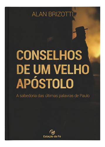 Conselhos De Um Velho Apóstolo - Editora Estação Da Fé