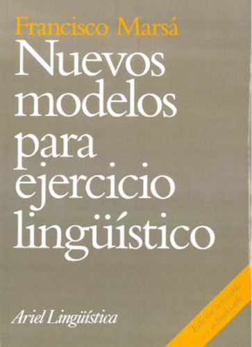 Nuevos modelos para ejercicio lingüísti, de Marsá Gómez, Francisco. Serie Ariel Lingüística Editorial Ariel México, tapa blanda en español, 2014