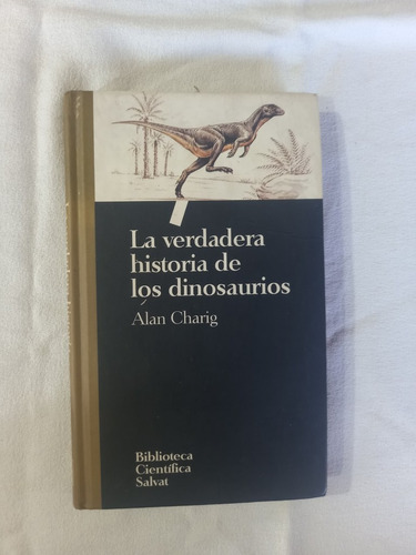 La Verdadera Historia De Los Dinosaurios - Alan Charig