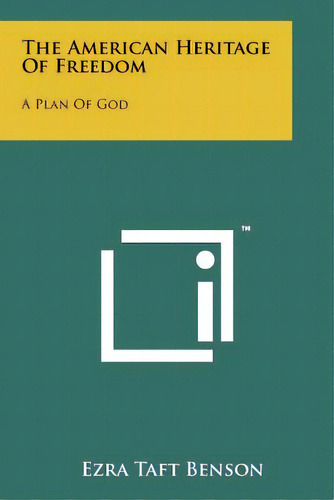 The American Heritage Of Freedom: A Plan Of God, De Benson, Ezra Taft. Editorial Literary Licensing Llc, Tapa Blanda En Inglés