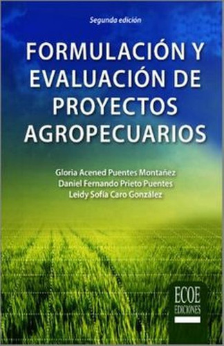 Formulación Y Evaluación De Proyectos Agropecuarios, De Puentes Montañez, Gloria Acened. Editorial Ecoe Ediciones, Tapa Blanda, Edición 1.0 En Español, 2019
