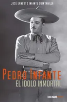 Comprar Pedro Infante El Ídolo Inmortal. José Ernesto Infante 