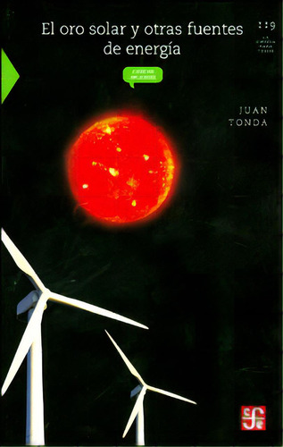 El Oro Solar Y Otras Fuentes De Energía, De Juan Tonda. 9681668921, Vol. 1. Editorial Editorial Fondo De Cultura Económica, Tapa Blanda, Edición 2011 En Español, 2011