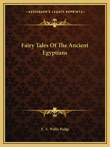 Fairy Tales Of The Ancient Egyptians, De Budge, E. A. Wallis. Editorial Kessinger Pub Llc, Tapa Blanda En Inglés