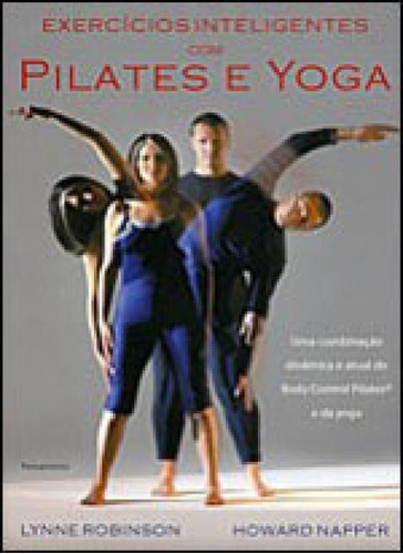 Exercicios Inteligentes com Pilates e Yoga: Uma Combinação Dinâmica e Atual do Body Control Pilates e da Yoga, de Robinson, Lynne. Editora Pensamento, capa mole em português