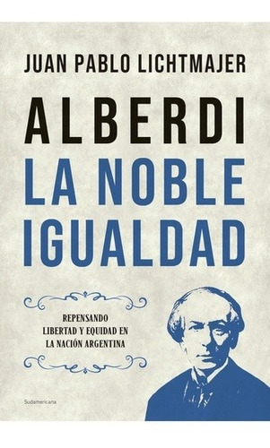 Alberdi: La Noble Igualdad - Lichtmajer, Juan Pablo