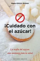 Comprar Cuidado Con El Azucar! - Una Amenza Para Salud, De Grimm, Hansulrich. Editorial Ediciones Obelisco En Español