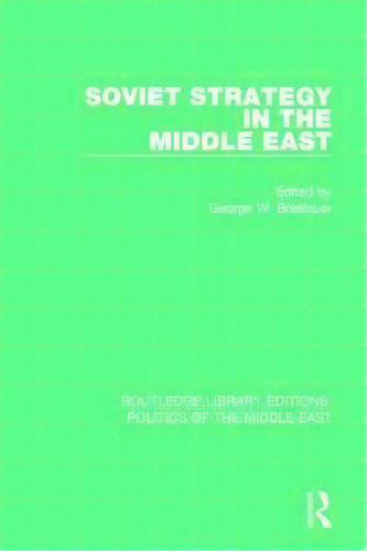 Soviet Strategy In The Middle East, De George W. Breslauer. Editorial Taylor Francis Ltd, Tapa Blanda En Inglés